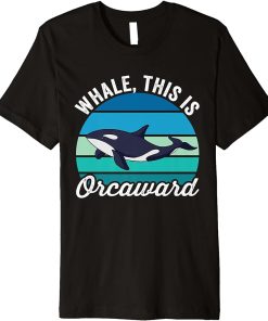 Whale This Is Orcaward Funny Orca Pun Women Girls Kids Whale Premium T-Shirt