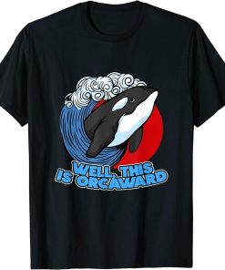 Funny Pun Orca Whale Graphic Well, This Is Orcaward T-Shirt