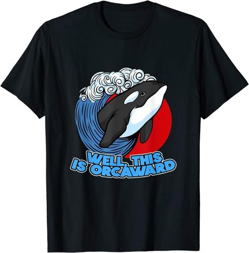 Funny Pun Orca Whale Graphic Well, This Is Orcaward T-Shirt