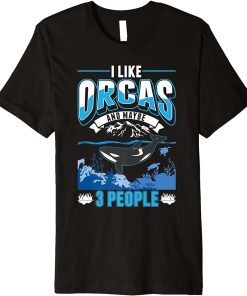 I like Orcas and maybe 3 people Orca Whale Premium T-Shirt