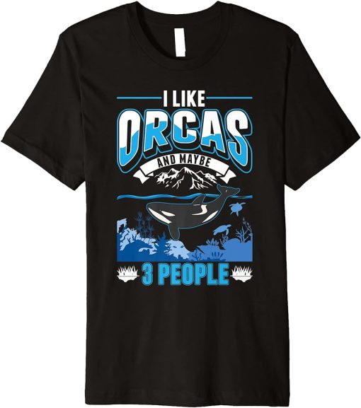 I like Orcas and maybe 3 people Orca Whale Premium T-Shirt