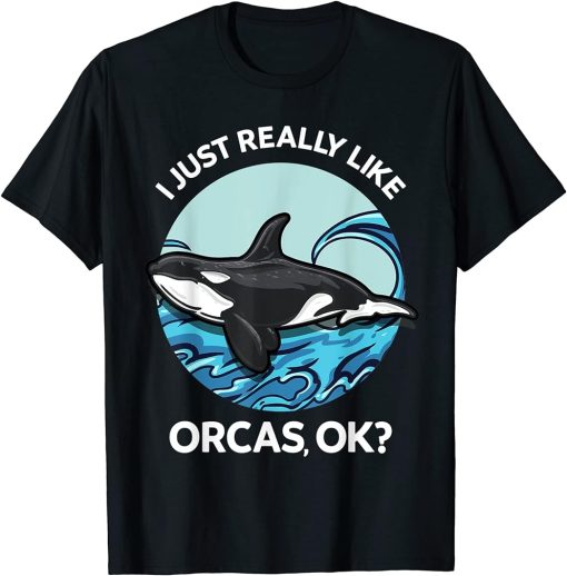 I Just Really Like Orcas OK? Killer Whales Sea Ocean Girls T-Shirt